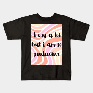 I cry a lot but i am so productive Kids T-Shirt